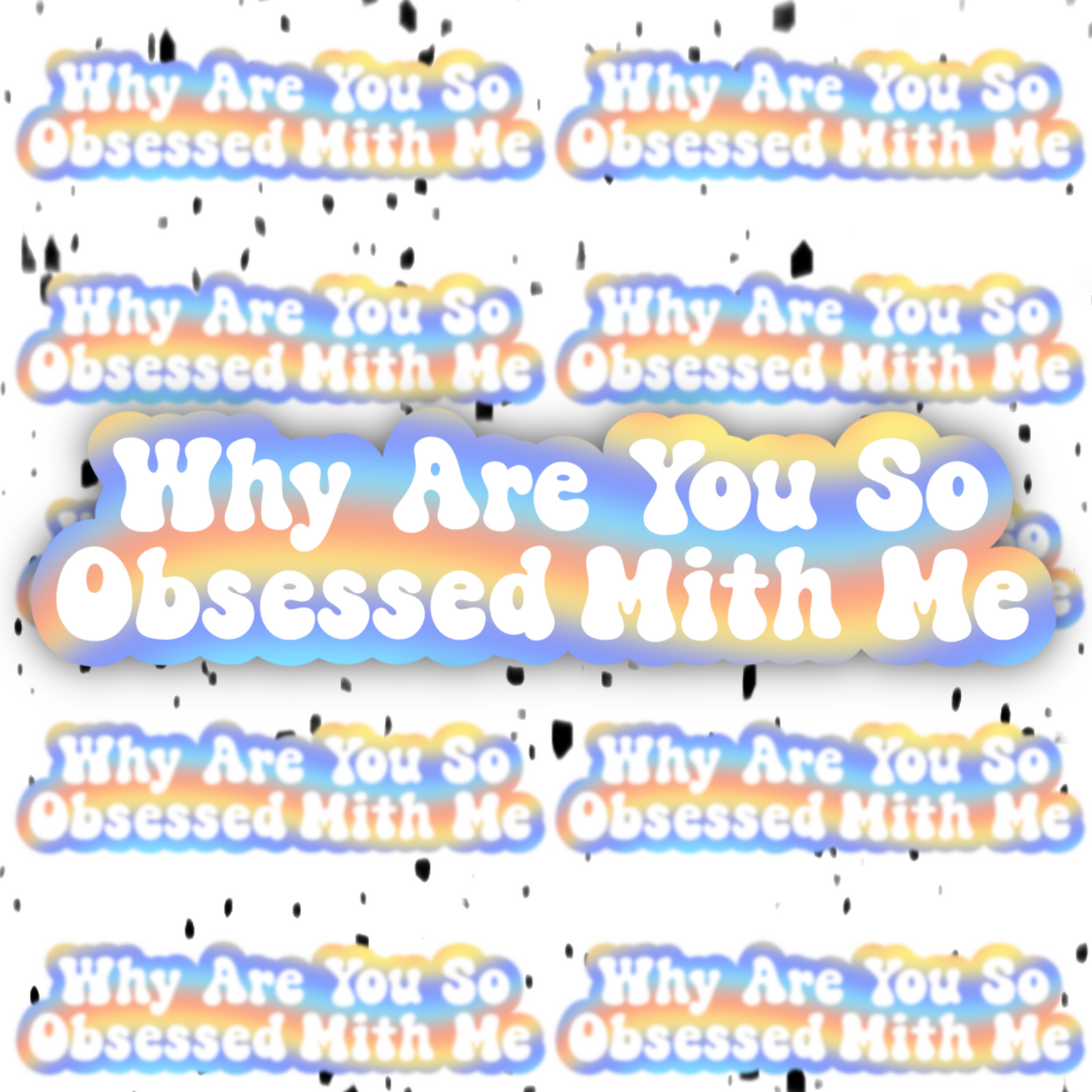 Why Are You So Obsessed With Me Sticker