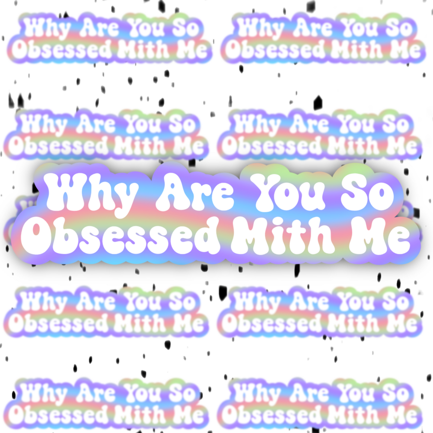 Why Are You So Obsessed With Me Sticker