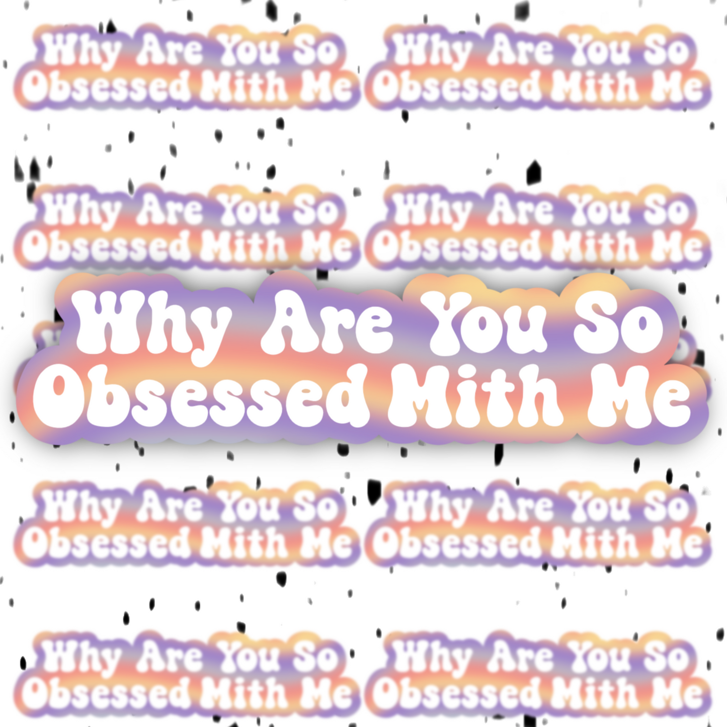 Why Are You So Obsessed With Me Sticker