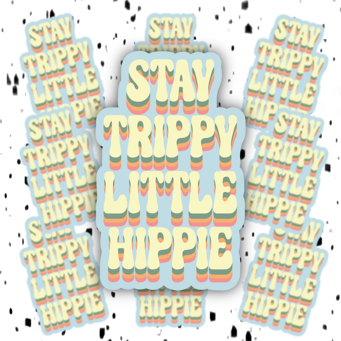 Stay Trippy Little Hippie Sticker DRUG FRIENDLY