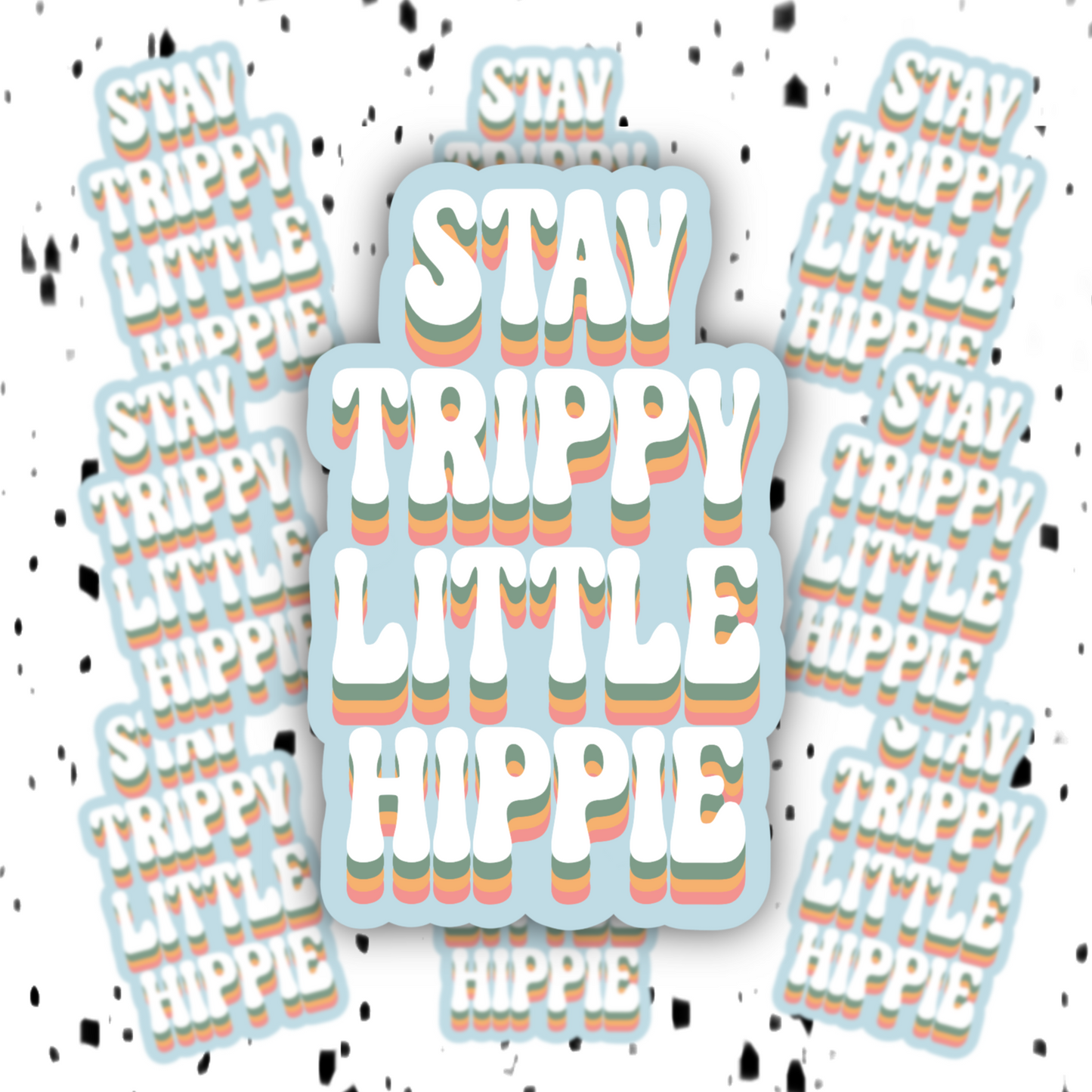 Stay Trippy Little Hippie Sticker DRUG FRIENDLY