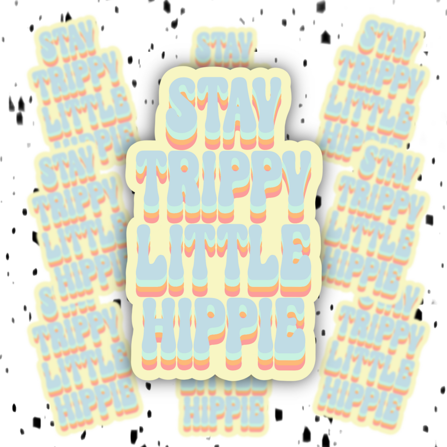 Stay Trippy Little Hippie Sticker DRUG FRIENDLY