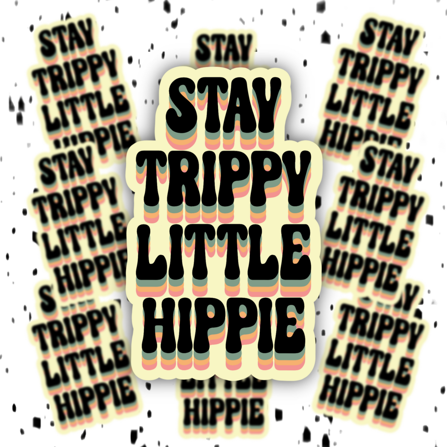 Stay Trippy Little Hippie Sticker DRUG FRIENDLY