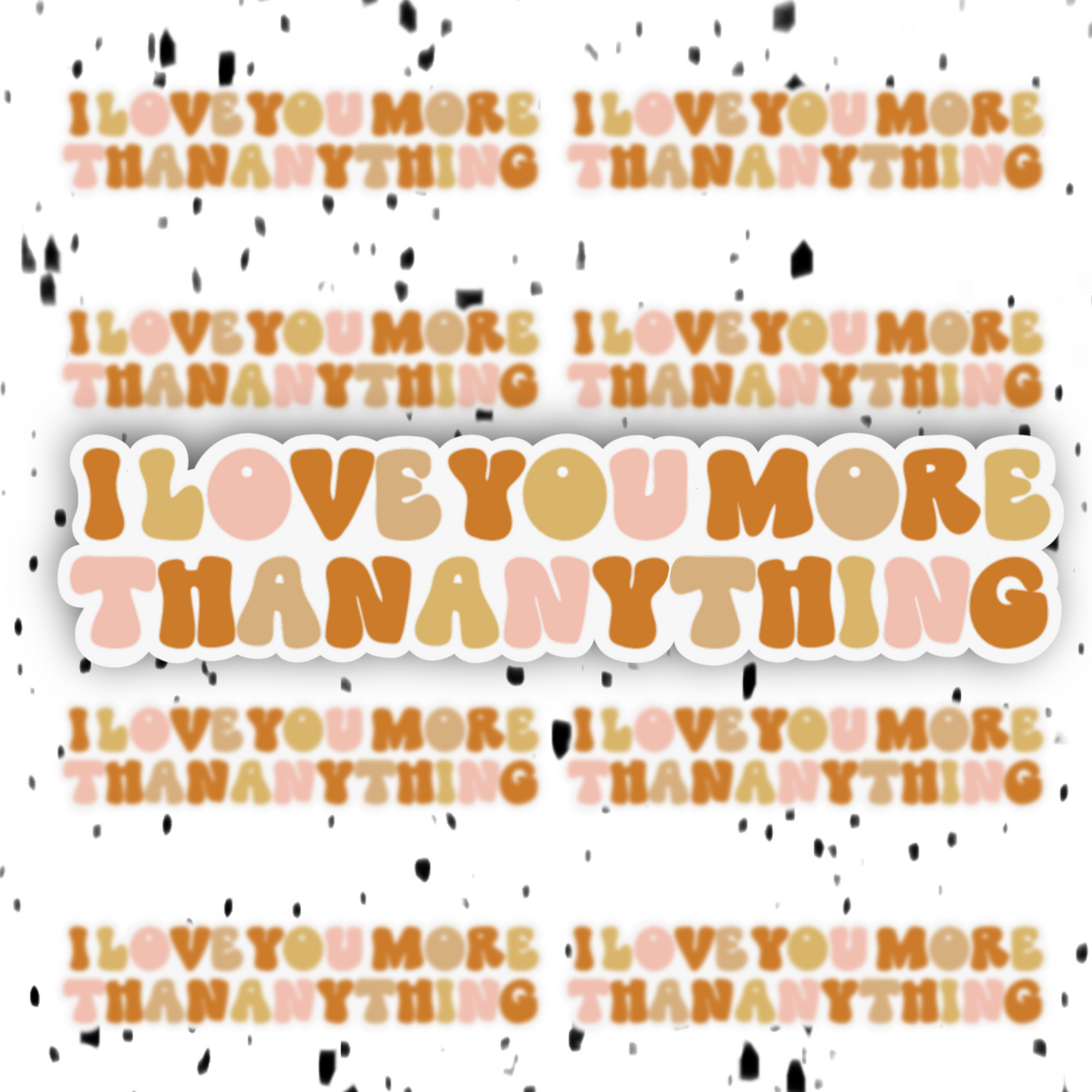 I Love You More Than Anything Sticker