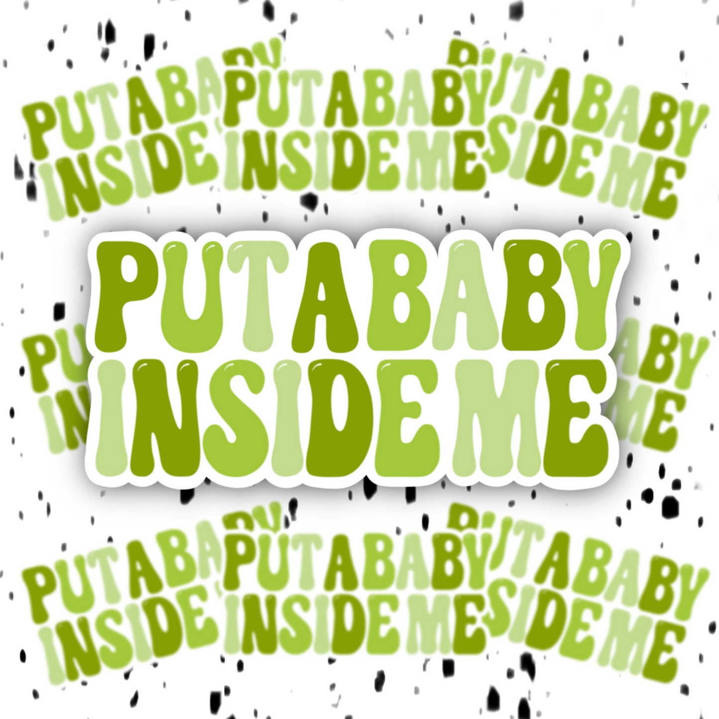 Put A Baby Inside Me Sticker