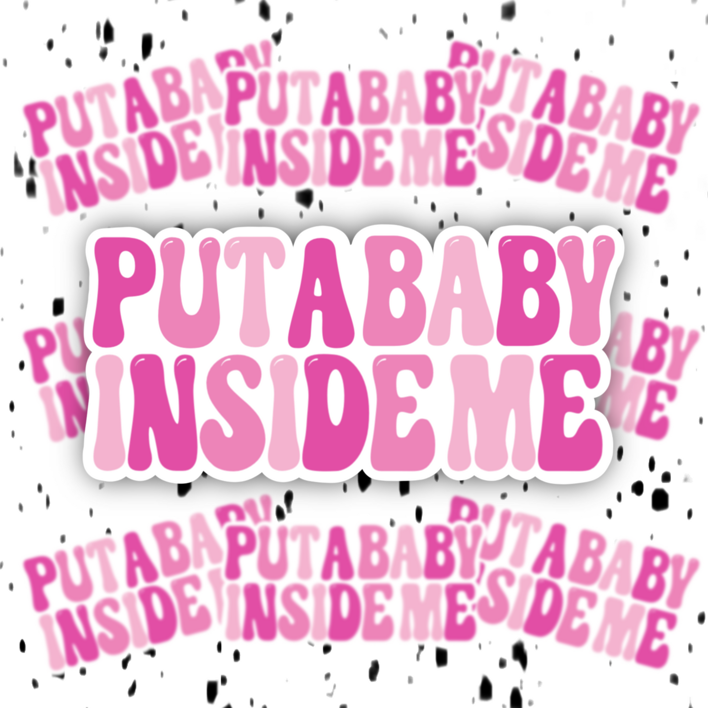 Put A Baby Inside Me Sticker