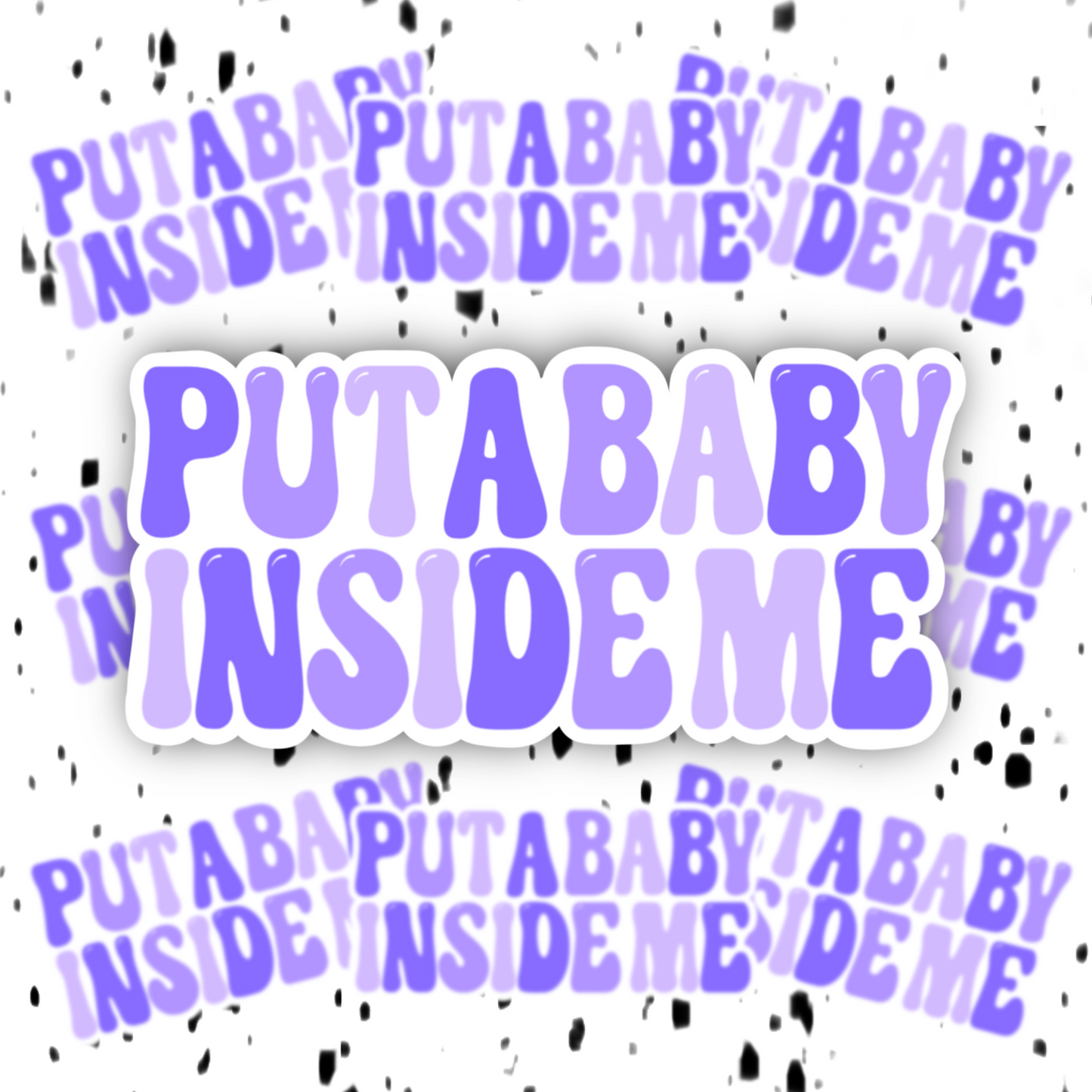 Put A Baby Inside Me Sticker