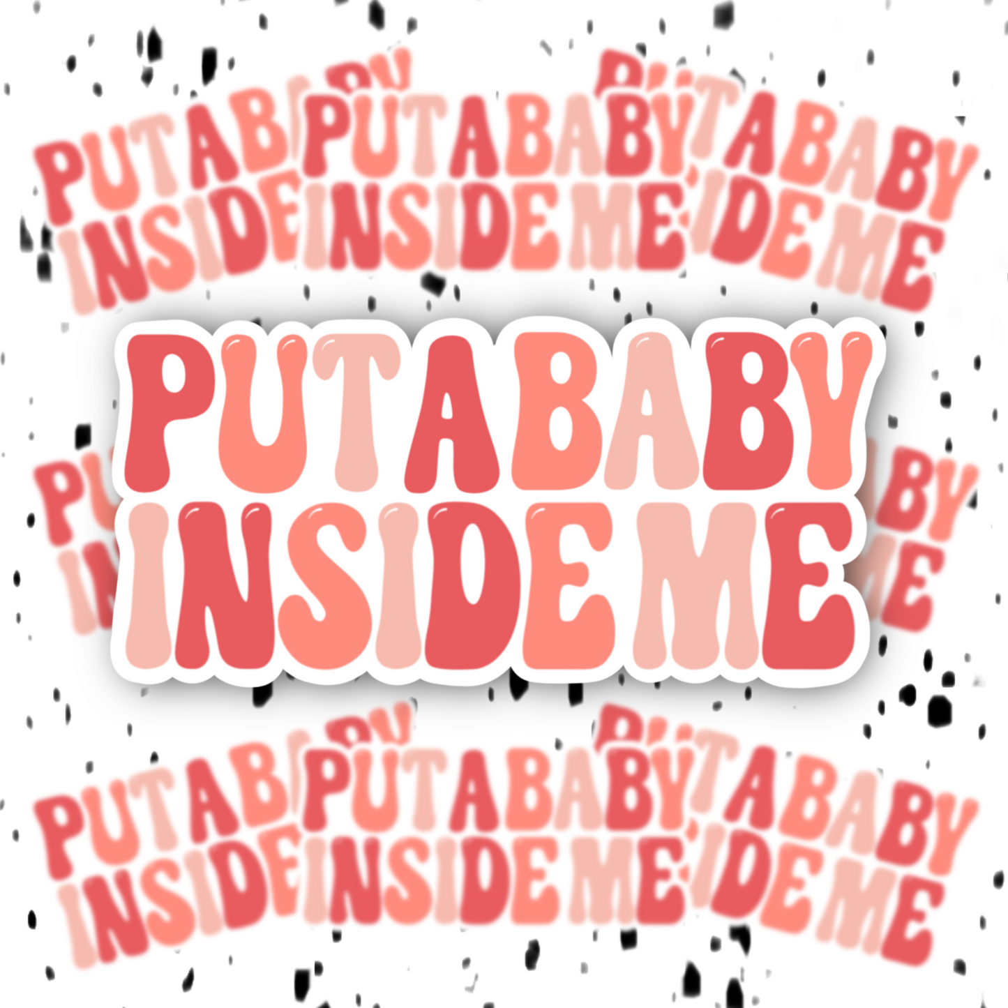 Put A Baby Inside Me Sticker