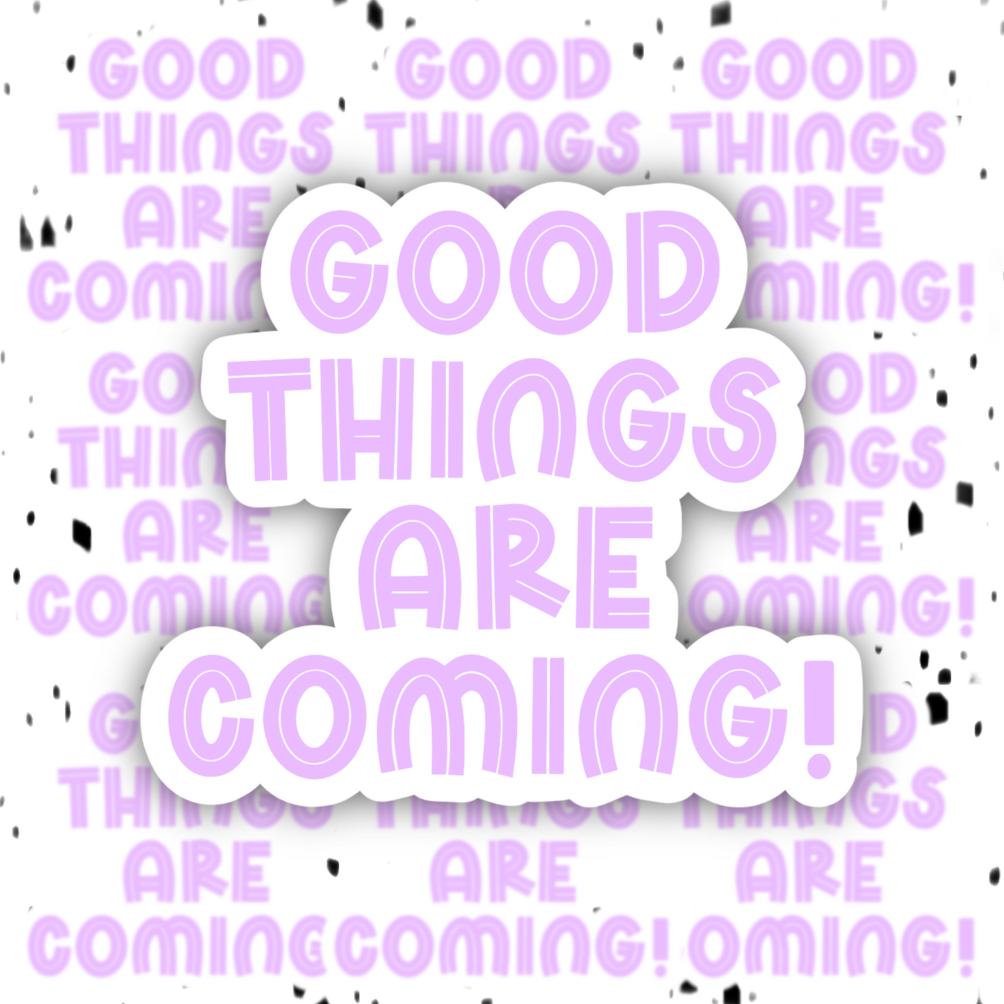 Good Things Are Coming Sticker