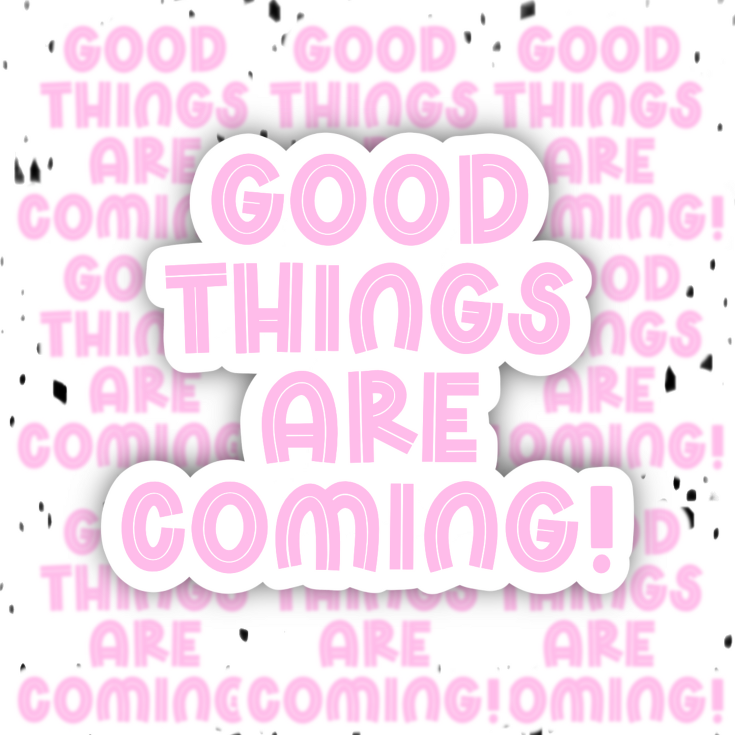 Good Things Are Coming Sticker