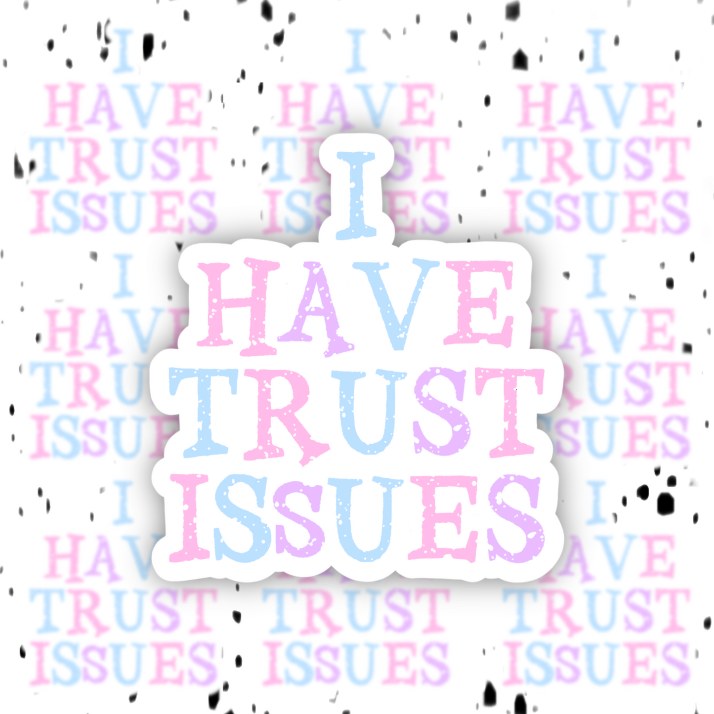 I Have Trust Issues Sticker