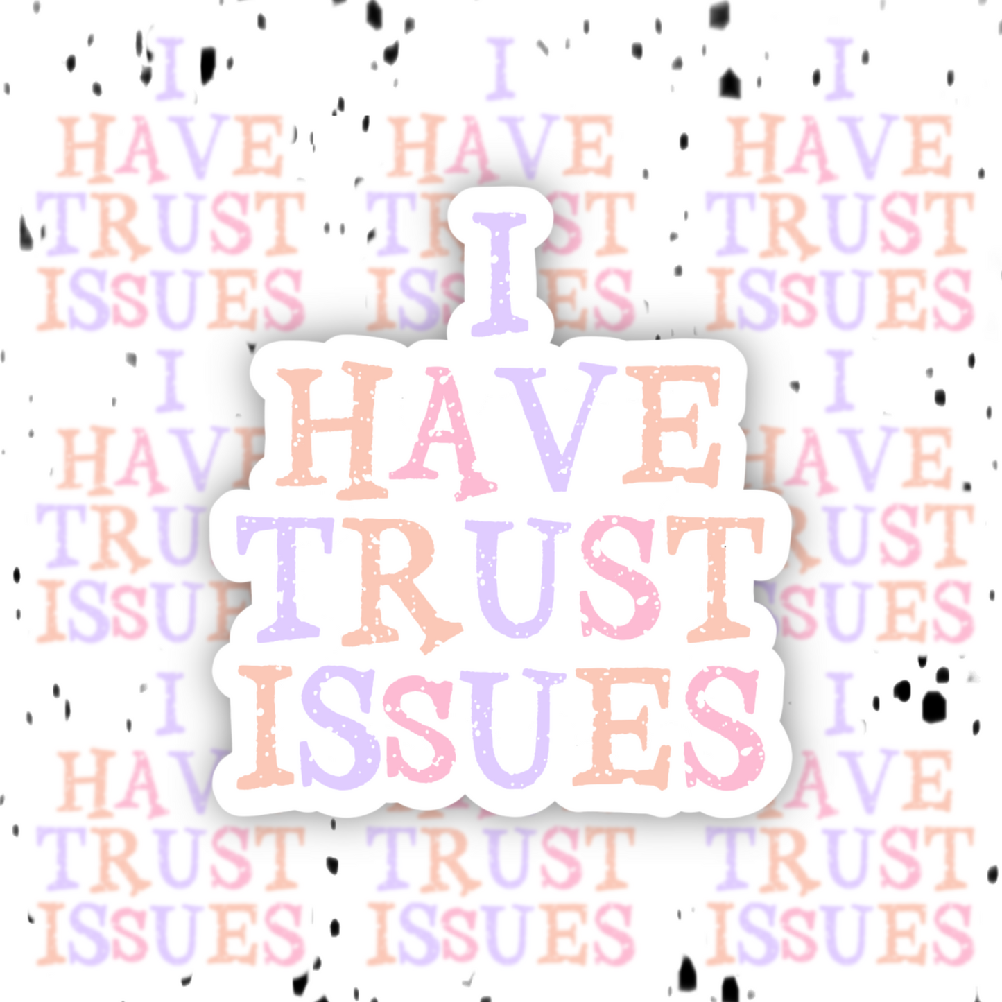 I Have Trust Issues Sticker