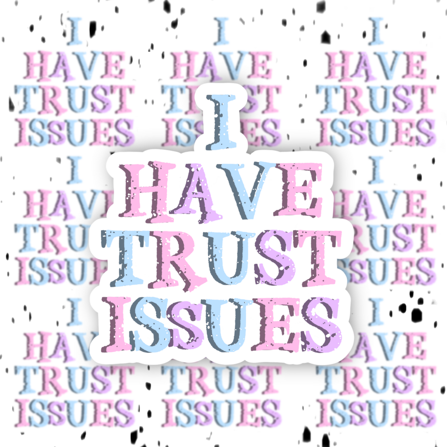 I Have Trust Issues Sticker