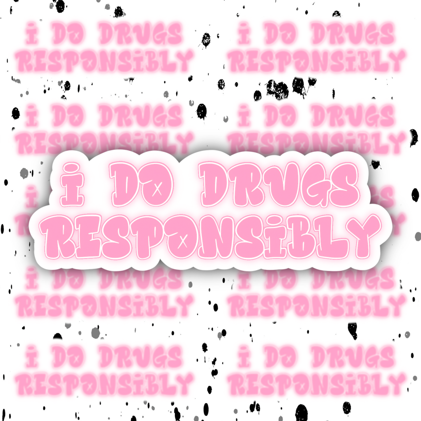 Drugged Responsibly