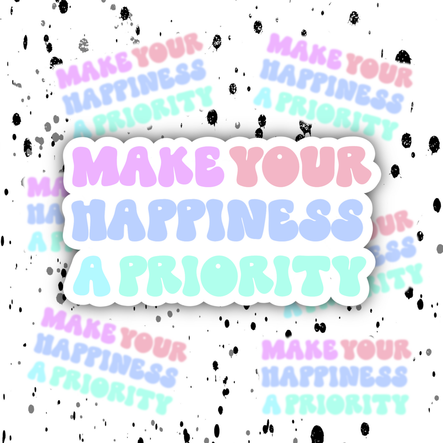 Make Your Happiness A Priority Sticker
