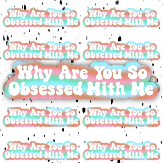 Why Are You So Obsessed With Me Sticker