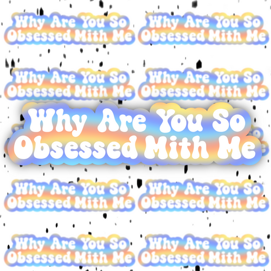 Why Are You So Obsessed With Me Sticker