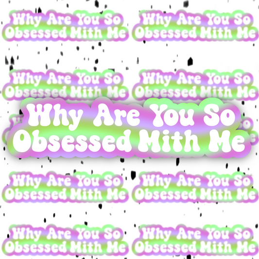 Why Are You So Obsessed With Me Sticker