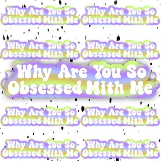 Why Are You So Obsessed With Me Sticker