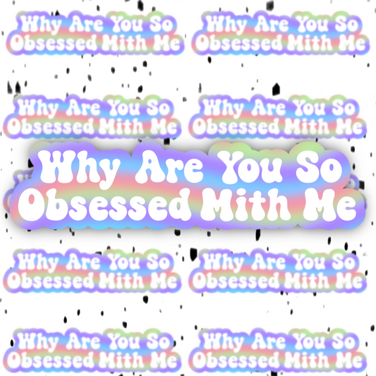 Why Are You So Obsessed With Me Sticker