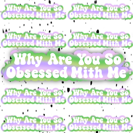 Why Are You So Obsessed With Me Sticker