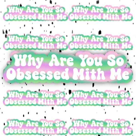 Why Are You So Obsessed With Me Sticker