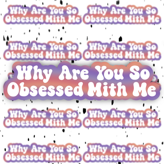 Why Are You So Obsessed With Me Sticker