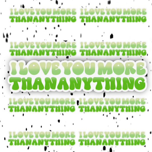 I Love You More Than Anything Sticker