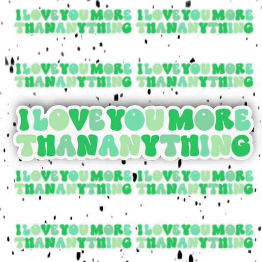 I Love You More Than Anything Sticker