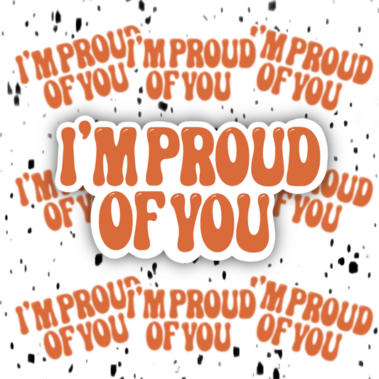 I’m Proud Of You Sticker