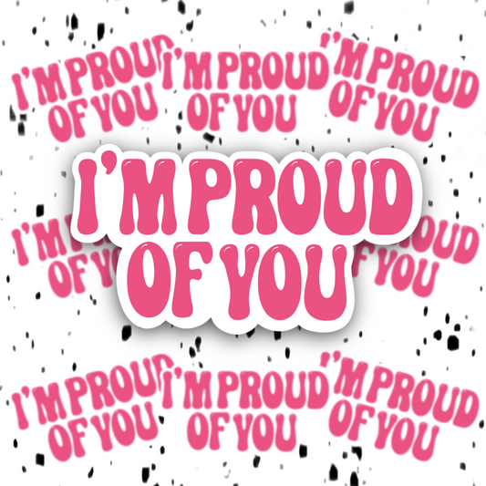 I’m Proud Of You Sticker