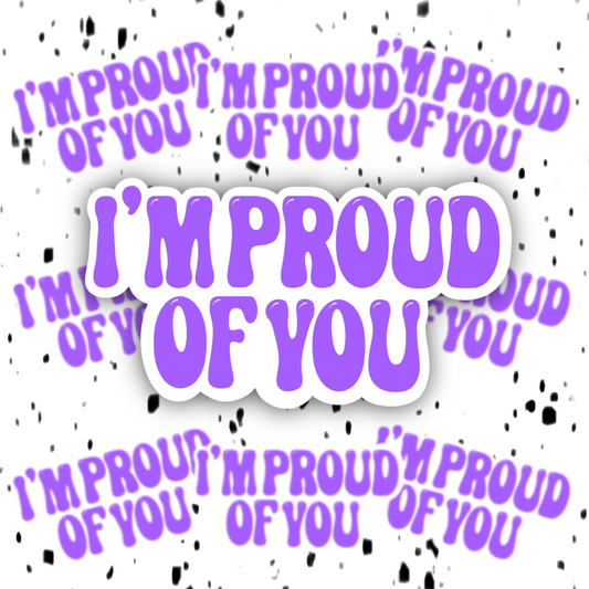 I’m Proud Of You Sticker