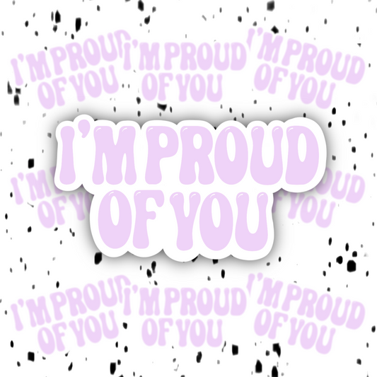 I’m Proud Of You Sticker