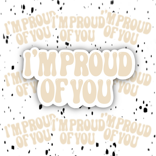I’m Proud Of You Sticker