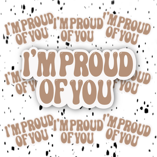 I’m Proud Of You Sticker