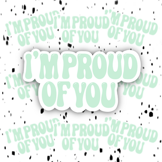 I’m Proud Of You Sticker