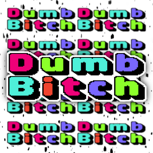 Dumb Bitch Sticker
