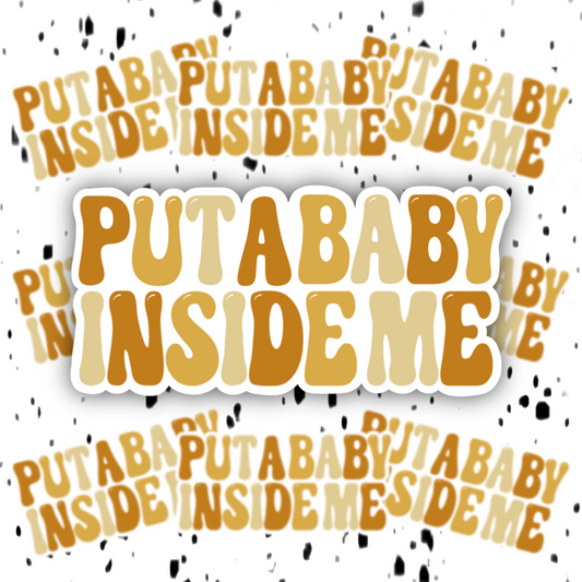 Put A Baby Inside Me Sticker