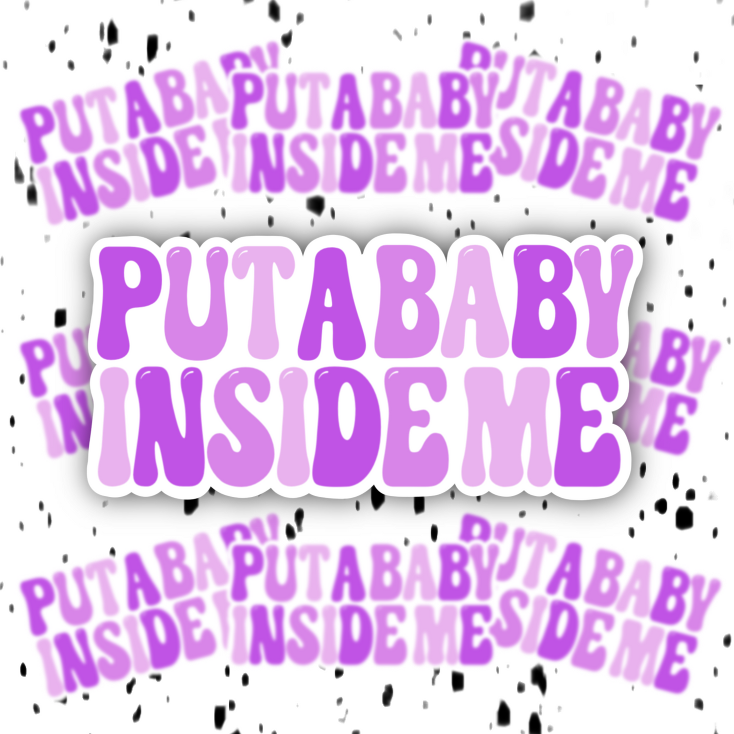 Put A Baby Inside Me Sticker