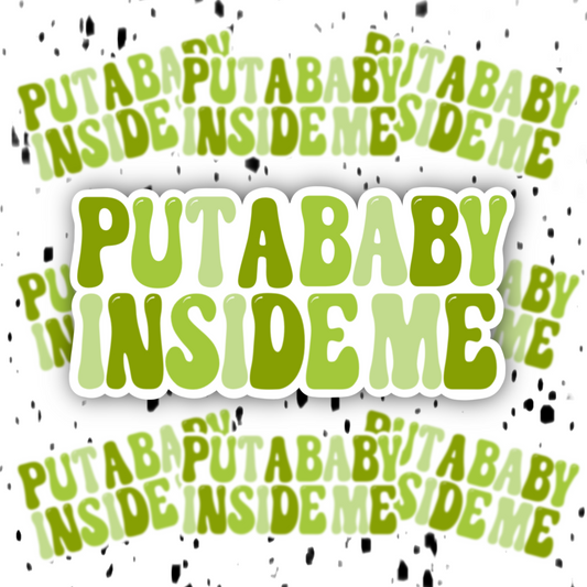 Put A Baby Inside Me Sticker