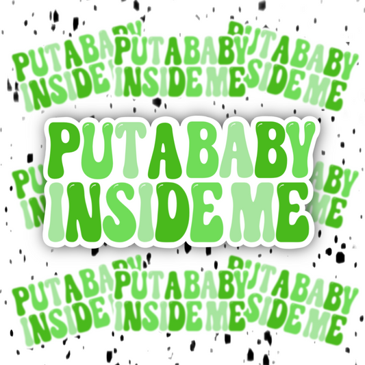 Put A Baby Inside Me Sticker