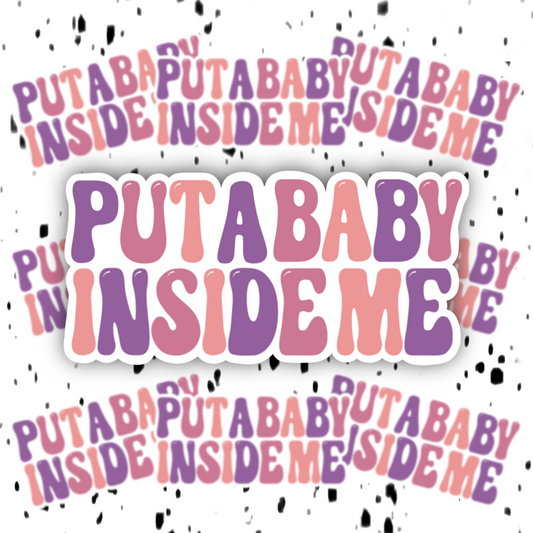 Put A Baby Inside Me Sticker