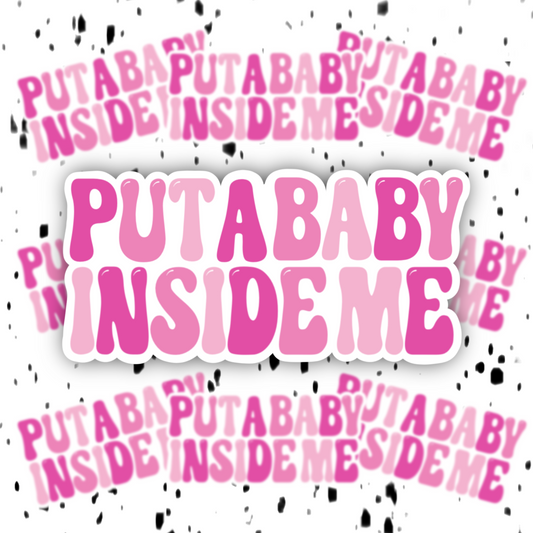 Put A Baby Inside Me Sticker
