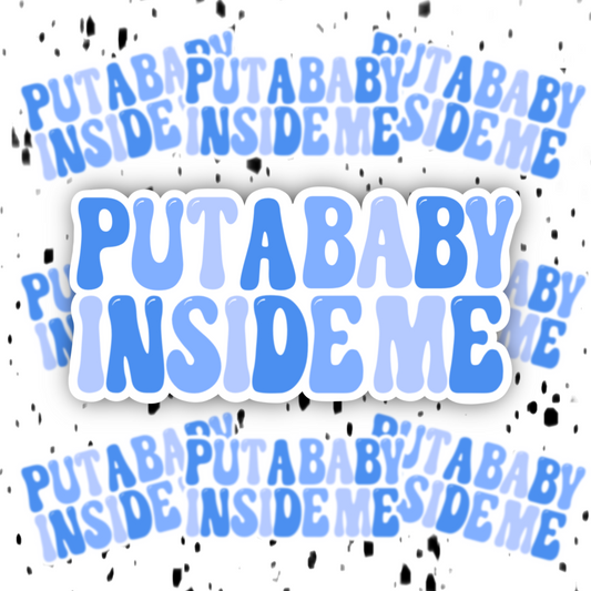 Put A Baby Inside Me Sticker