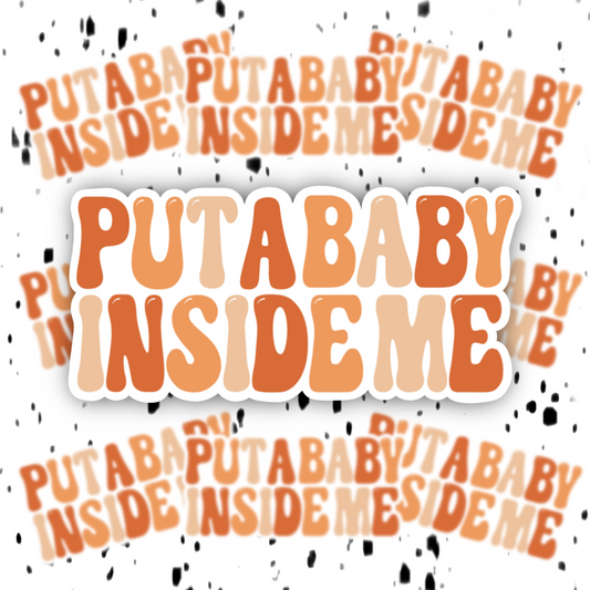 Put A Baby Inside Me Sticker