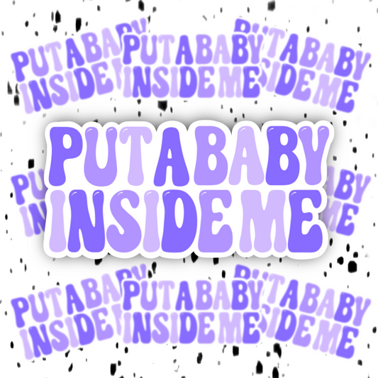 Put A Baby Inside Me Sticker