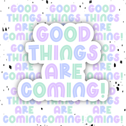 Good Things Are Coming Sticker