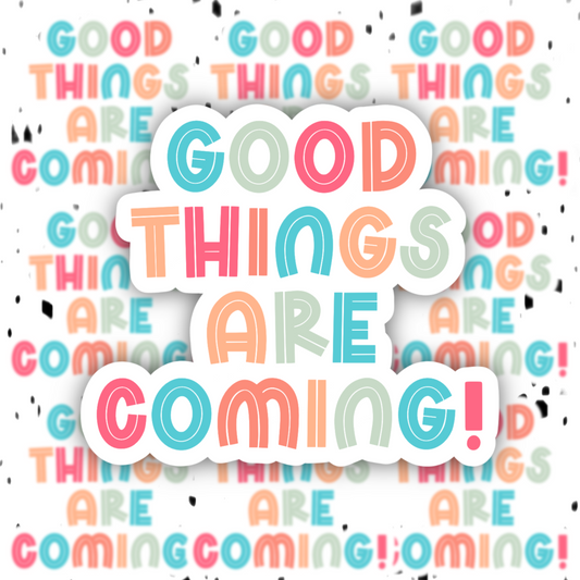 Good Things Are Coming Sticker