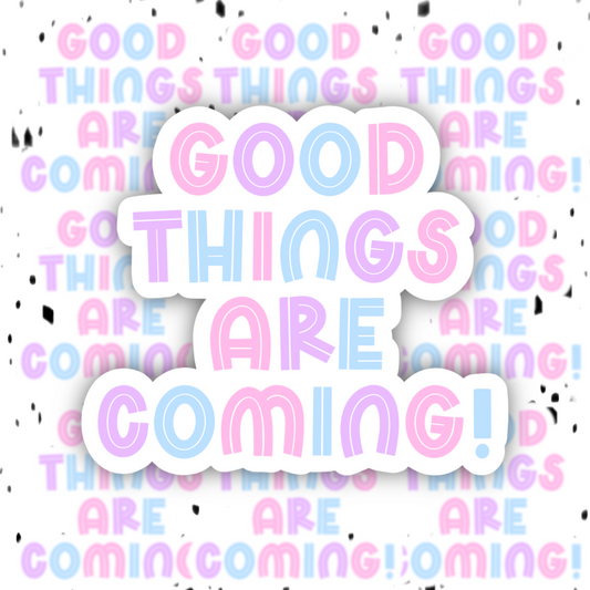 Good Things Are Coming Sticker