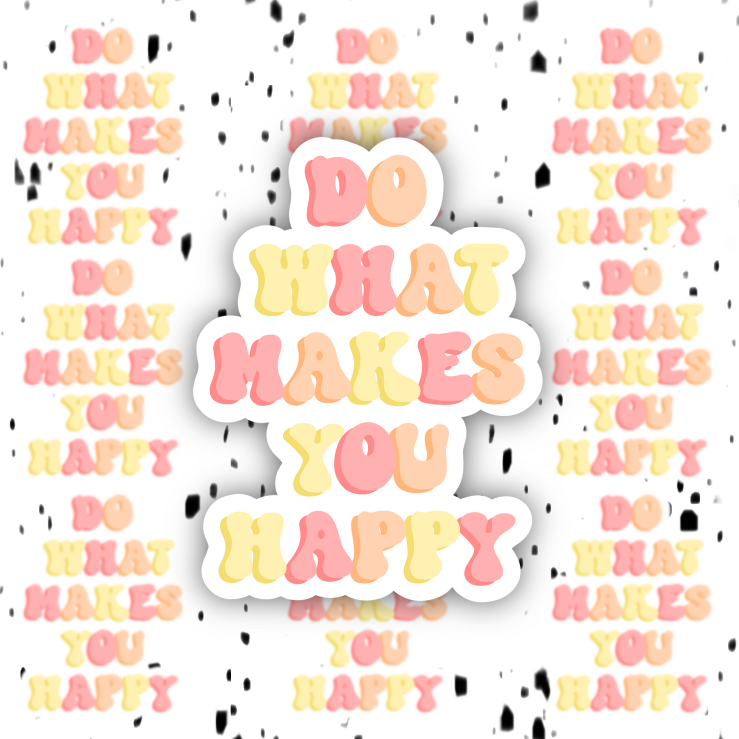 Do What Makes You Happy Sticker